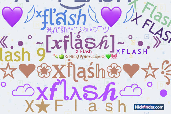 Nicknames for Xflash: xFlash xz?, X☆Flash, X FLASH, X
