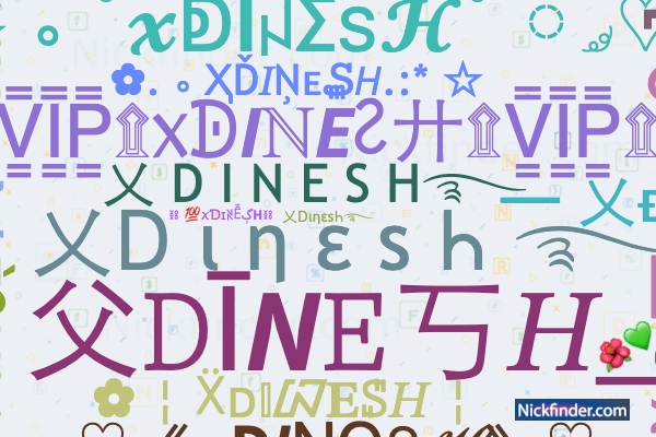 Nicknames for XDINESH: ×͜Ꭰɪɴᴇꜱʜ᭄𒆜, 乂ᎠιηεsᏂ࿐, 乂Ꭰ ι η ε s