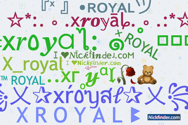Nicknames for Xroyal: X R O Y A L ꔪ, 乂~royal, ꧁×ᴿᴼᵞᴬᴸ, 『ˣ