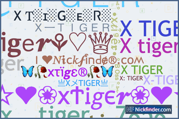 Nicknames for Xtiger: X Ꭲɪɢᴇʀ ⸙, 亗XメTIGER亗, X一