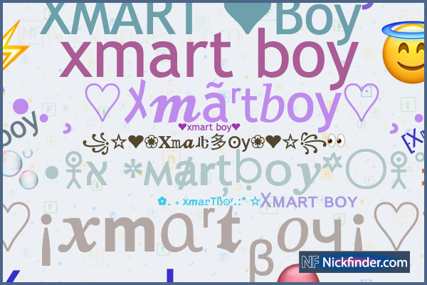 Nicknames for Xmartboy: ⁅X𝕞ar͢͢͢tb𝖔y⁆, ❤️xmart boy