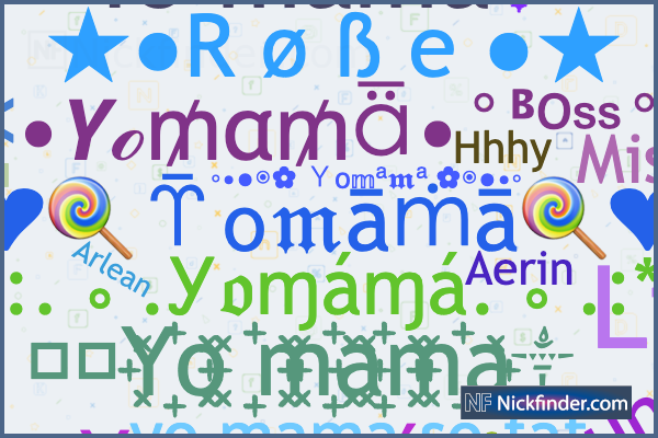 Nicknames for Yomama: ﹡꙰Y꙰o ꙰m꙰a꙰m꙰a༒, YOᗰᗩᗰᗩت, yo mama
