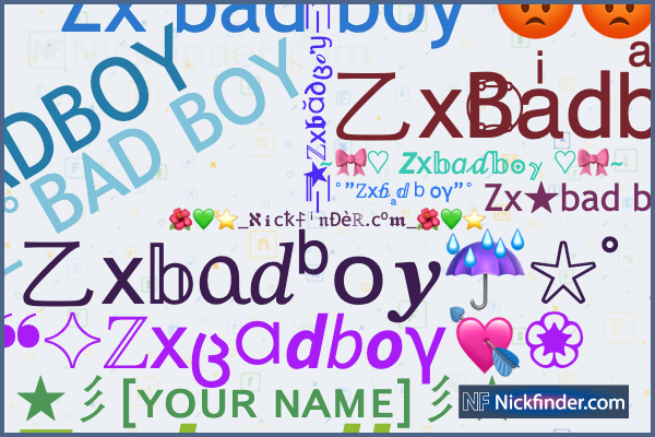 Nicknames for Zxbadboy: 乙x۝Baͥdbͣoͫy鿅, Zx bad boy