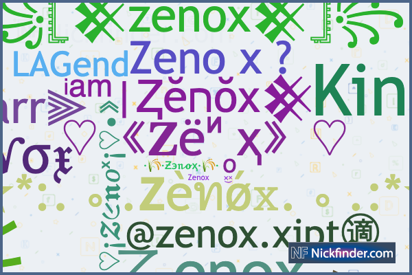 Nicknames for ZenoX: 乙𝑒ŋσメ, 友 Z E N O X ꔪ Nicknames for ZenoX: 乙𝑒ŋσメ, 友 Z E N O X ꔪ