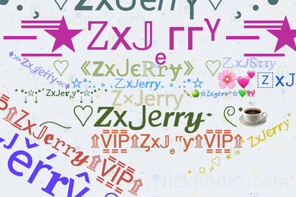 Nicknames for ZxJerry: ZX JERRY 모, ZX JERRY 🖥️, Zx jerry