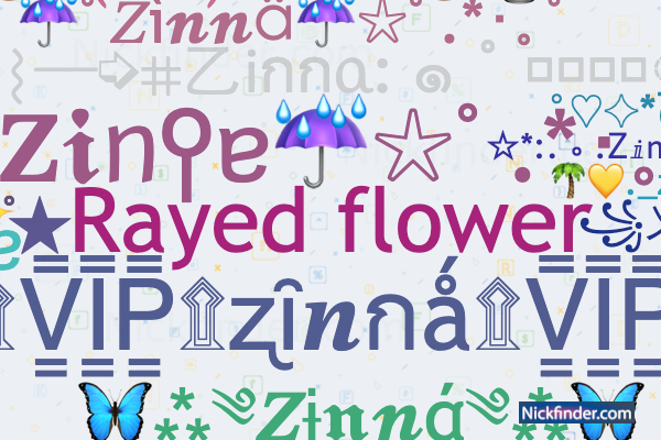 Nicknames for Zinna: Zumba, Zinnia creation, Ezinne