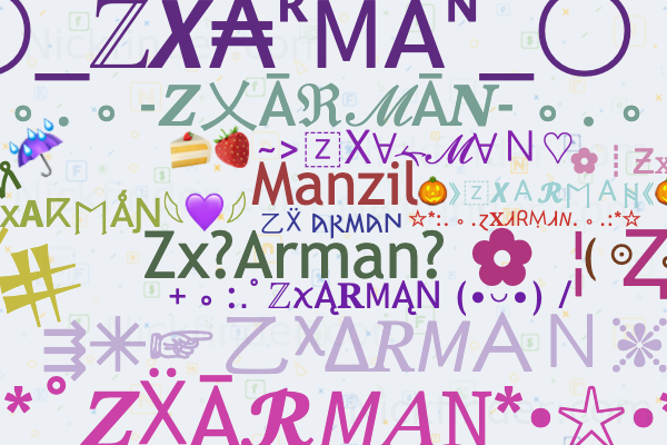 ♡ Nicknames for ZXARMAN: 乙Ẍ 𐌀𐍂M𐌀𐊪, ZX ARMAN, Zxarmanff