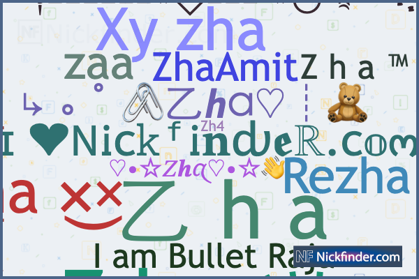 Nicknames for Zha: Z h aッ, ༺༄𝒛 𝒉 𝒂 ☂࿐༻, 乙 h a, ༆⋆ͥ⋆ͣ