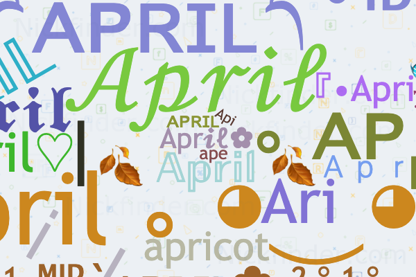 Nicknames For April: Apr𝓲ℓ , 🍂 𝔸𝕡𝕣𝕚𝕝 🍂, ᴀᴘʀɪʟ, 𝒜𝓅𝓇𝒾𝓁, April｡