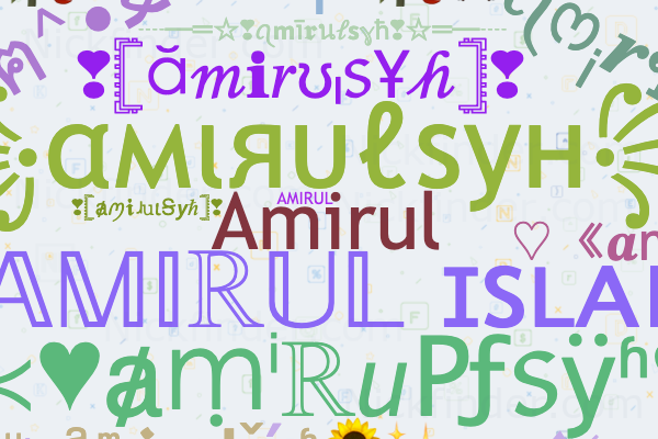 Nicknames for Amirulsyh: 𝔸𝕄𝕀ℝ𝕌𝕃 ɪsʟᴀᴍ, Amirul