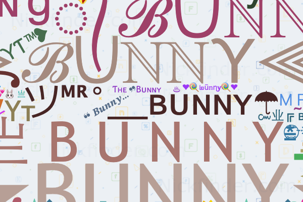 Nicknames for Bunny: ツᴹᴿ°__ʙᴜɴɴʏ☂, ༺⫸ℬᑌℕℕƳ⫷༻, 亗 B U N N Y