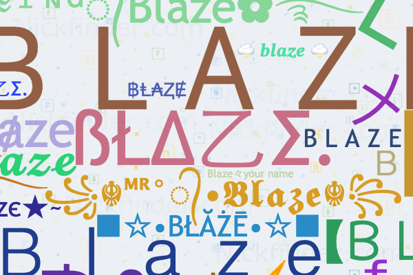 Nicknames for Blaze: Ᏼ Ꮮ Ꭺ Ꮓ Ꭼ, ßŁΔ乙Σ., ꧁☬ᴹᴿ°᭄ 