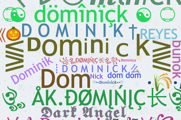 Nicknames for Dominus: ✰Domiήuຮ✰, 𝔇Ømiήᵘs, xXDOMINUSXx