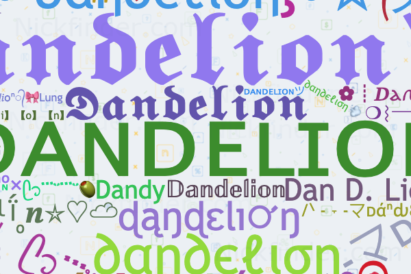 Nicknames and stylish names for Dandelion - Nickfinder.com