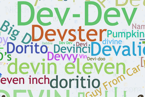 Nicknames for Devin: Dev, daddy devin, Devinci, Dev Dev, Devvy devito