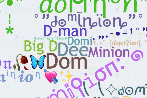 Nicknames for Dominus: ✰Domiήuຮ✰, 𝔇Ømiήᵘs, xXDOMINUSXx