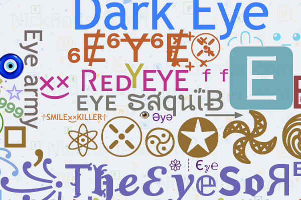 Nicknames for Eye: ༗ Eye, ×͜× Ꮢᴇᴅ EYE ᶠᶠ, Ɛy͢͢͢e