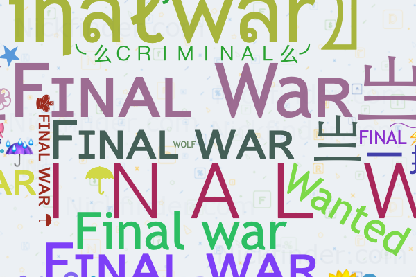 Spitznamen für Finalwar: Fɪɴᴀʟ ᴡᴀʀ 亗, 亗Fɪɴᴀʟ Waʀ亗