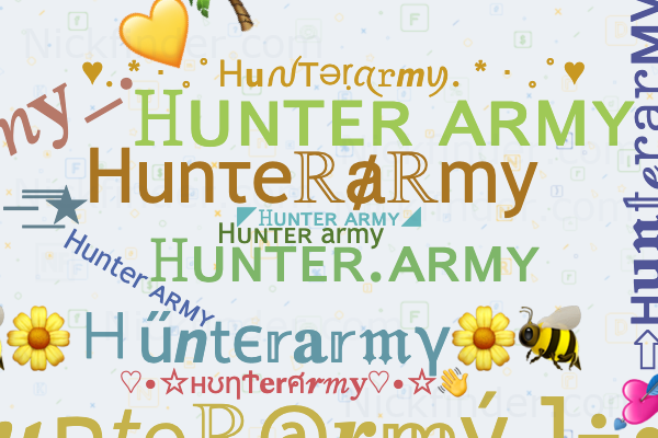 Nicknames for Hunterarmy: ◤𝙷ᴜɴᴛᴇʀ ᭄ᴀʀᴍʏ