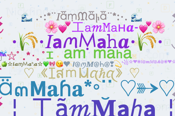 Nicknames for IamMaha: 🦋⃟Iam✮⃝🇲aha, Iam maha, MAHA, ᶦ