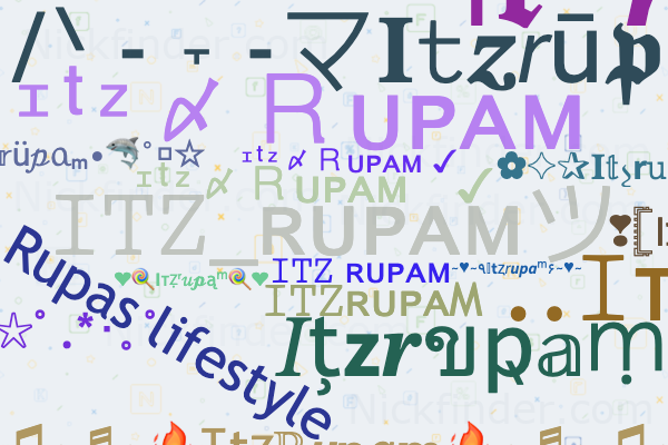 ☔️ Nicknames for Itzrupam: ᶦᵗᶻ〆Ꮢᴜᴩᴀᴍ