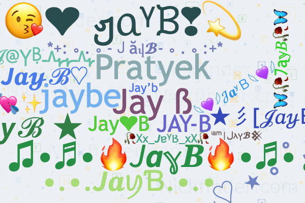 Nicknames for JayB: Jay ß, Jay mata di, Jay'b, Ꭻᴀʏ B ꔪ Nicknames for JayB: Jay ß, Jay mata di, Jay'b, Ꭻᴀʏ B ꔪ