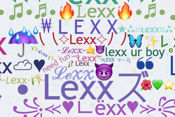 Nicknames for Lexx: Lexx 🍏, 亗 𝙻 𝙴 𝚇 𝚇 ☯︎, ༺Łexx༻, L૯