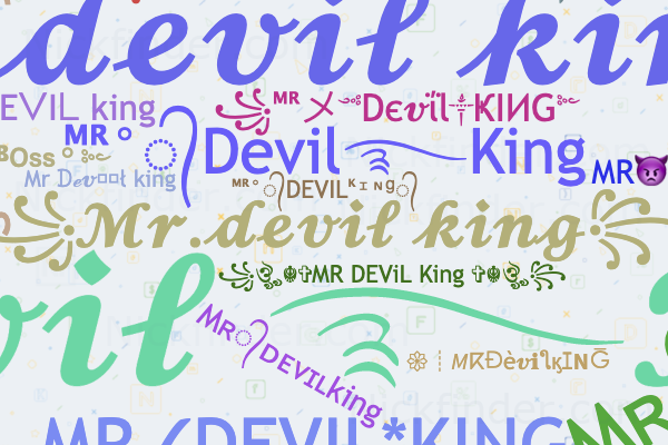 Nicknames for MRDevilkING: ꧁ᴹᴿメ༺Dє𝓿ΐl༒ҜIИG༻꧂, ꧁𝓜𝓻.𝓭𝓮𝓿𝓲𝓵 𝓴𝓲𝓷𝓰꧂,  ᴹᴿ°᭄DEVILᴷᶦᶰᵍ᭄, ♛𝓓𝓮𝓿𝓲𝓵 ࿐𝓚𝓲𝓷𝓰♛, ᴹᴿ°᭄Devil࿐King