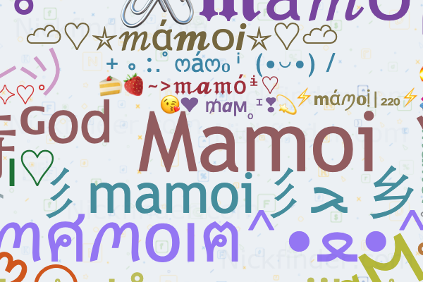 Nicknames for Mamoi: 特ᴳᵒᵈ Mamoi ッ, 𖣘࿐ ش ☆, Athaan, 彡mamoi彡ﺤ 乡, Rajamomai
