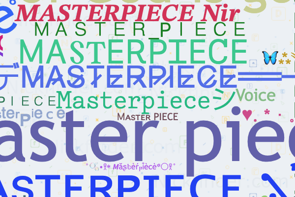 Nicknames for Masterpiece: Mαsͥteͣrͫթΐece, ꧁༒MASTERPIECE