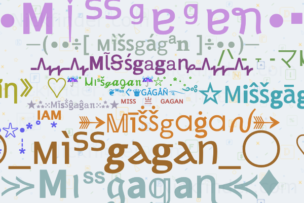 ♥️ Nicknames for Missgagan: ᴍɪssㅤ亗ㅤɢᴀɢᴀɴ, My gagan, Miss