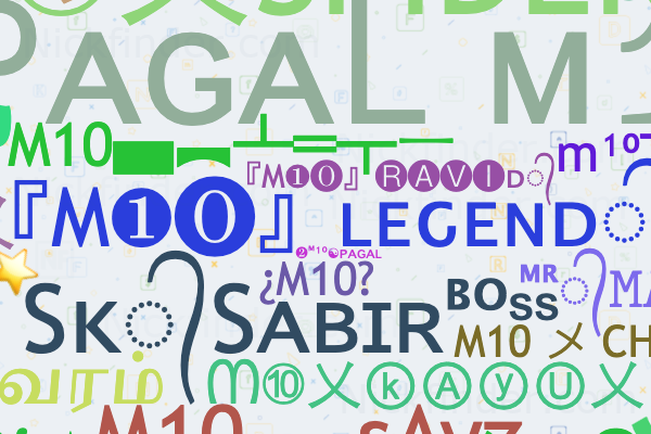 Nicknames for M10: 『M❶⓿』ʟᴇԍᴇɴᴅ᭄, 모 ᏢᴀɢᴀᏞ