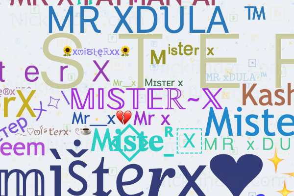 Nicknames for Misterx: 𝕄𝕀𝕊𝕋𝔼ℝ~𝕏, MISTER-𝕏, Mr x