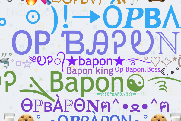 Nicknames for OPBAPON: 😘❤️ ϴƤ𝔹𝙰Ƥϴℕ❣️💫, OP ƁᎯᎮᎧℕ