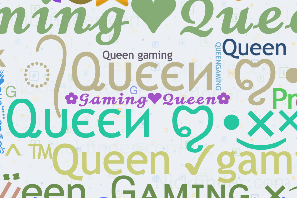 Nicknames for Queengaming: Queen♡Gaming☆, ✿𝓖𝓪𝓶𝓲𝓷𝓰