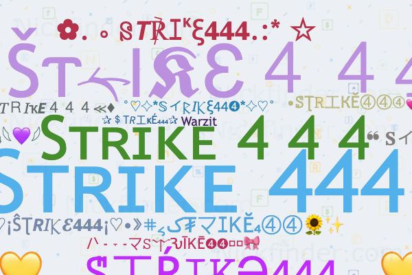 Nicknames for STRIKE444: 亗STRIKE ᭄444࿐, The strike, STRIKE 444