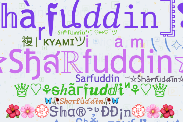Nicknames for Sharfuddin: ☆Shสℝfͥudͣdͫiή☆, ✰Sђสℝfͥudͣdͫin