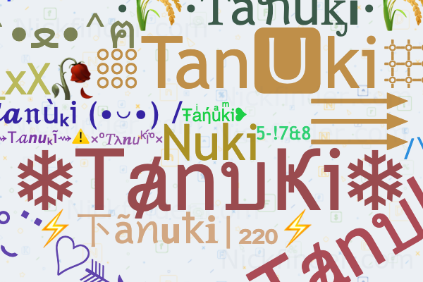 Nicknames for Tanuki: Nuki, 〖Tanuki〗, Ŧaͥήuͣkͫi❥, Yamadanuki 