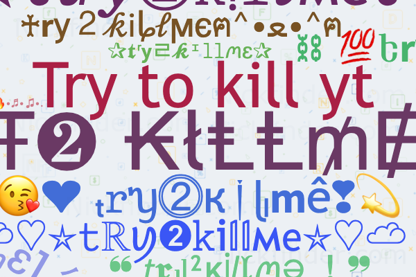 ♡ Nicknames for Try2killme: тяу2кιℓℓмє ズ, ☆ Ꭲʀʏ ➁ 𝐤𝐢𝐥𝐥