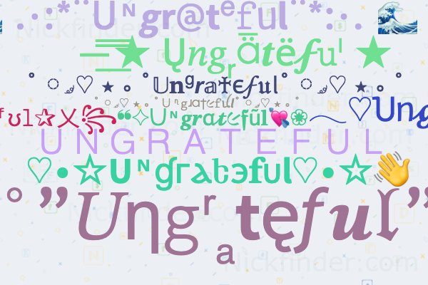 Nicknames for Ungrateful: ingrate, Thankless, Unthankful ...