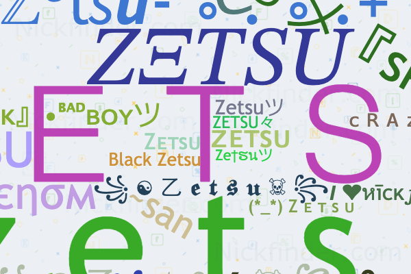 Nicknames for Zetsu: ⌁ ᶻ ᵉ ᵗ ˢ ᵘ ツ, メZETSUメ