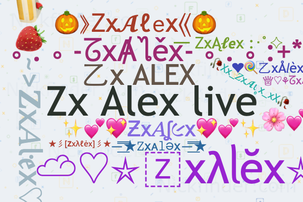 Nicknames for ZxAlex: Zx Alex live, 乙x ALEX, Zx Aʟᴇx 모