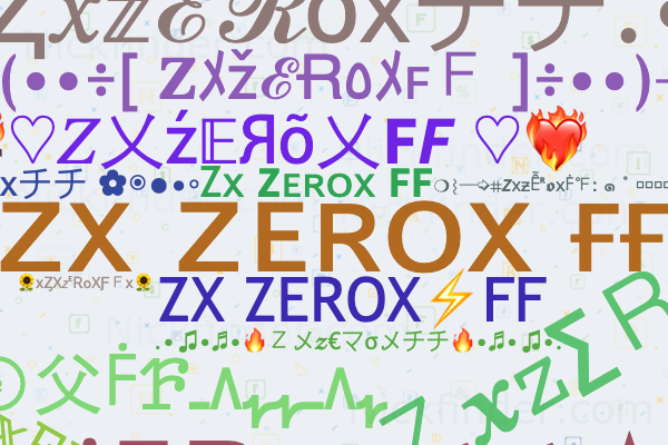 Nicknames for ZXzERoXFF: ᴢx ᴢᴇʀᴏx ғғ, Zx 𝗭ᴇʀᴏx 𝗙𝗙, ZX 